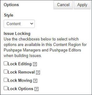Image shows the Options pop up. From the dropdown menu, select which type of information appears in this region, so it is appropriately styled. Then select checkboxes to determine whether editors should be prevented from making specific types of changes. To prevent action select to Lock their rights to Edit, Remove, Move, or update the Options for the region. Select Apply in the upper right to save the settings.